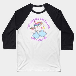 The Unicorns Are Calling and I Must Go Baseball T-Shirt